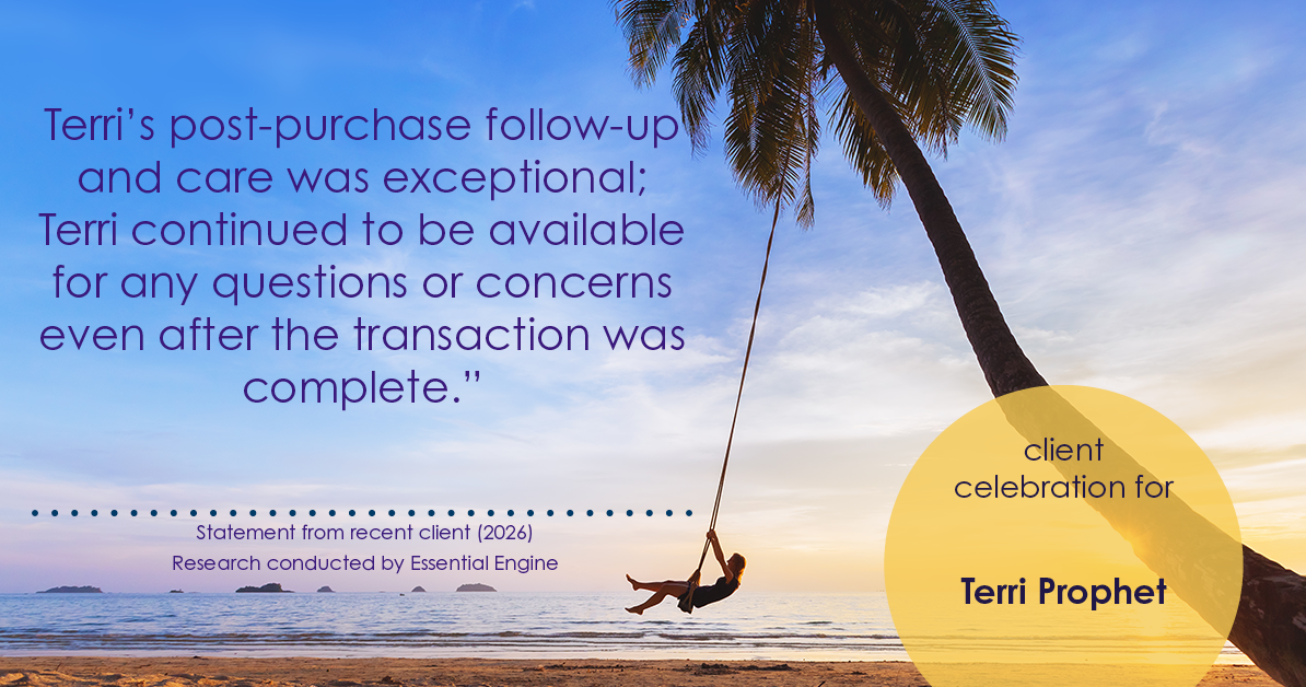 Testimonial for mortgage professional Terri Prophet with Best Interest Mortgage Inc in Naples, FL: Terri's post-purchase follow-up and care were exceptional; Terri continued to be available for any questions or concerns even after the transaction was complete."