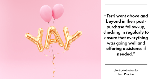 Testimonial for mortgage professional Terri Prophet with Best Interest Mortgage Inc in Naples, FL: "Terri went above and beyond in their post-purchase follow-up, checking in regularly to ensure that everything was going well and offering assistance if needed."