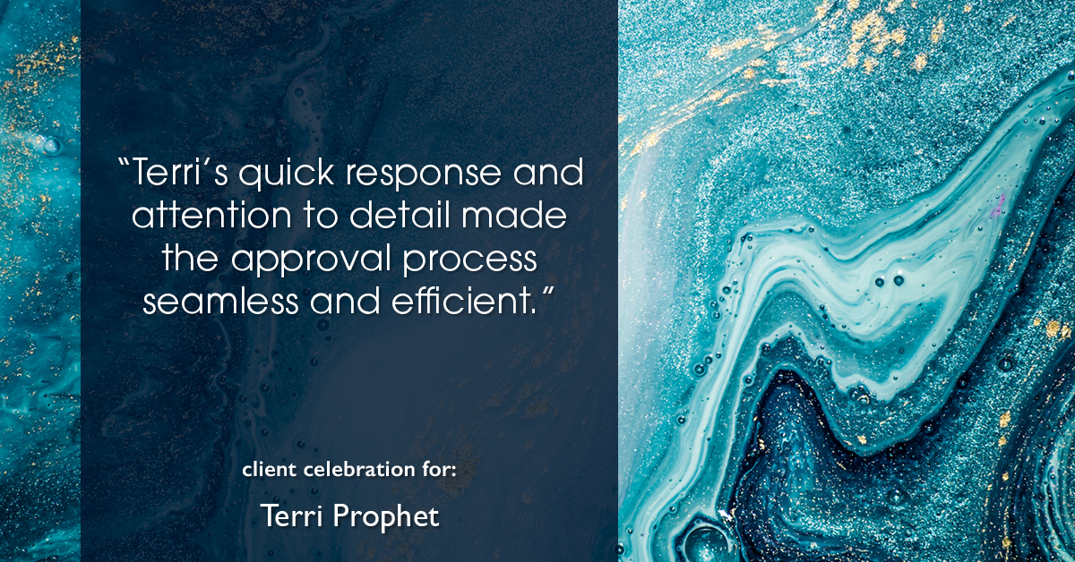 Testimonial for mortgage professional Terri Prophet with Best Interest Mortgage Inc in Naples, FL: "Terri's quick response and attention to detail made the approval process seamless and efficient."