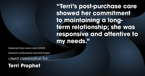 Testimonial for mortgage professional Terri Prophet with Best Interest Mortgage Inc in Naples, FL: "Terri's post-purchase care showed her commitment to maintaining a long-term relationship; she was responsive and attentive to my needs."