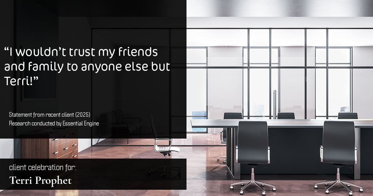Testimonial for mortgage professional Terri Prophet with Best Interest Mortgage Inc in Naples, FL: "I wouldn't trust my friends and family to anyone else but Terri!"