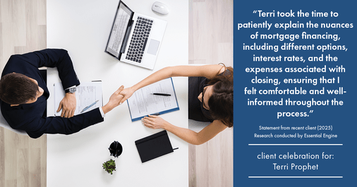 Testimonial for mortgage professional Terri Prophet with Best Interest Mortgage Inc in Naples, FL: "Terri took the time to patiently explain the nuances of mortgage financing, including different options, interest rates, and the expenses associated with closing, ensuring that I felt comfortable and well-informed throughout the process."