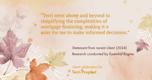 Testimonial for mortgage professional Terri Prophet with Best Interest Mortgage Inc in Naples, FL: "Terri went above and beyond in simplifying the complexities of mortgage financing, making it easier for me to make informed decisions."