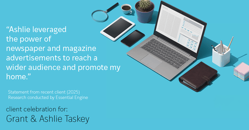 Testimonial for real estate agent Grant & Ashlie Taskey with Keystone Property Group in Kokomo, IN: "Ashlie leveraged the power of newspaper and magazine advertisements to reach a wider audience and promote my home."