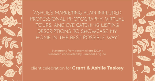 Testimonial for real estate agent Grant & Ashlie Taskey with Keystone Property Group in Kokomo, IN: "Ashlie's marketing plan included professional photography, virtual tours, and eye-catching listing descriptions to showcase my home in the best possible way."