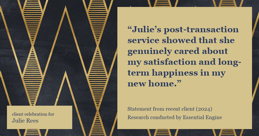 Testimonial for real estate agent Julie Rees with Coldwell Banker Realty in El Dorado Hills, CA: "Julie's post-transaction service showed that she genuinely cared about my satisfaction and long-term happiness in my new home."