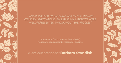 Testimonial for real estate agent Barbara Standish with Coldwell Banker Realty in Sarasota, FL: "I was impressed by Barbara's ability to navigate complex negotiations, ensuring my interests were well-represented throughout the process."