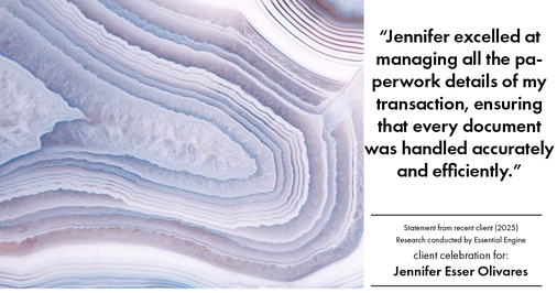 Testimonial for real estate agent Jennifer and Armando Olivares - Jonathan Esser with Camelot West Realty in Tustin, CA: "Jennifer excelled at managing all the paperwork details of my transaction, ensuring that every document was handled accurately and efficiently."