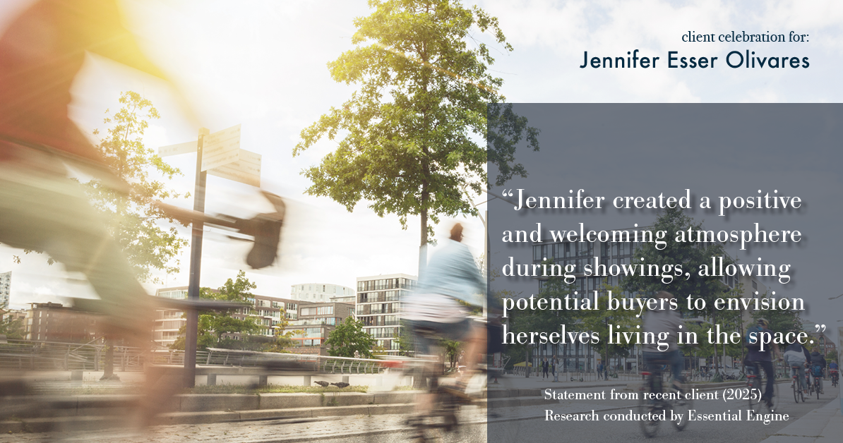 Testimonial for real estate agent Jennifer and Armando Olivares - Jonathan Esser with Camelot West Realty in Tustin, CA: "Jennifer created a positive and welcoming atmosphere during showings, allowing potential buyers to envision herselves living in the space."