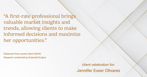 Testimonial for real estate agent Jennifer and Armando Olivares - Jonathan Esser with Camelot West Realty in Tustin, CA: "A first-rate professional brings valuable market insights and trends, allowing clients to make informed decisions and maximize her opportunities."