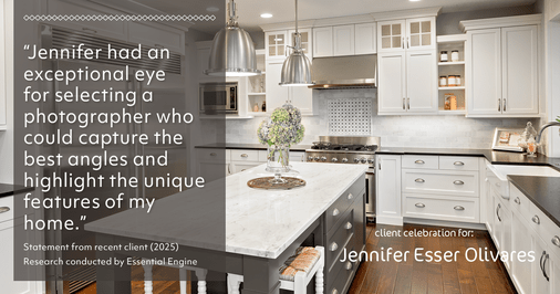 Testimonial for real estate agent Jennifer and Armando Olivares - Jonathan Esser with Camelot West Realty in Tustin, CA: "Jennifer had an exceptional eye for selecting a photographer who could capture the best angles and highlight the unique features of my home."