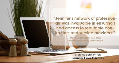 Testimonial for real estate agent Jennifer and Armando Olivares - Jonathan Esser with Camelot West Realty in Tustin, CA: "Jennifer's network of professionals was invaluable in ensuring I had access to reputable contractors and service providers."