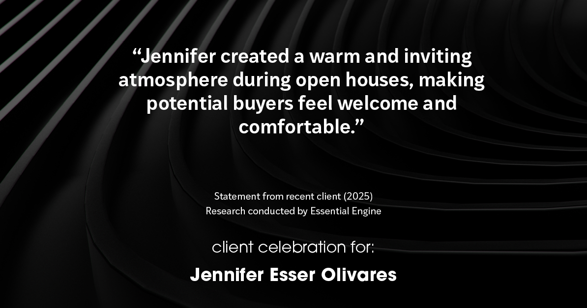Testimonial for real estate agent Jennifer and Armando Olivares - Jonathan Esser with Camelot West Realty in Tustin, CA: "Jennifer created a warm and inviting atmosphere during open houses, making potential buyers feel welcome and comfortable."