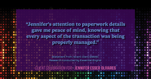 Testimonial for real estate agent Jennifer and Armando Olivares - Jonathan Esser with Camelot West Realty in Tustin, CA: "Jennifer's attention to paperwork details gave me peace of mind, knowing that every aspect of the transaction was being properly managed."