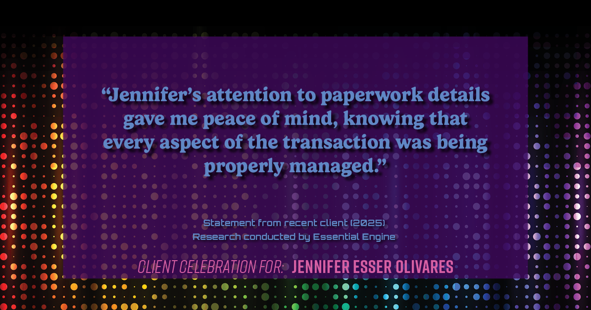 Testimonial for real estate agent Jennifer and Armando Olivares - Jonathan Esser with Camelot West Realty in Tustin, CA: "Jennifer's attention to paperwork details gave me peace of mind, knowing that every aspect of the transaction was being properly managed."