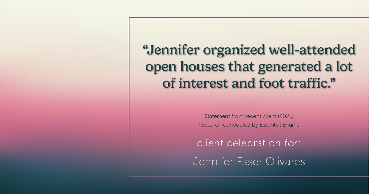 Testimonial for real estate agent Jennifer and Armando Olivares - Jonathan Esser with Camelot West Realty in Tustin, CA: "Jennifer organized well-attended open houses that generated a lot of interest and foot traffic."