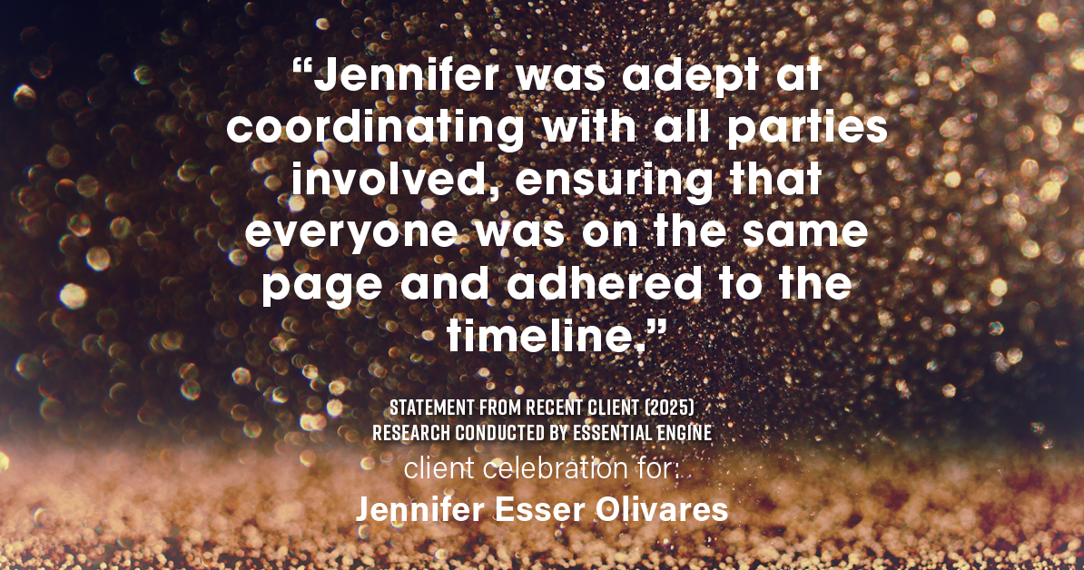 Testimonial for real estate agent Jennifer and Armando Olivares - Jonathan Esser with Camelot West Realty in Tustin, CA: "Jennifer was adept at coordinating with all parties involved, ensuring that everyone was on the same page and adhered to the timeline."