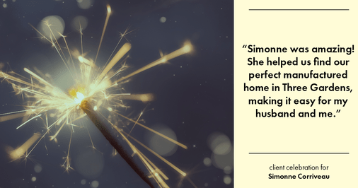 Testimonial for real estate agent Simonne Corriveau with Keller Williams Legacy Partners in West Hartford, CT: "Simonne was amazing! She helped us find our perfect manufactured home in Three Gardens, making it easy for my husband and me."