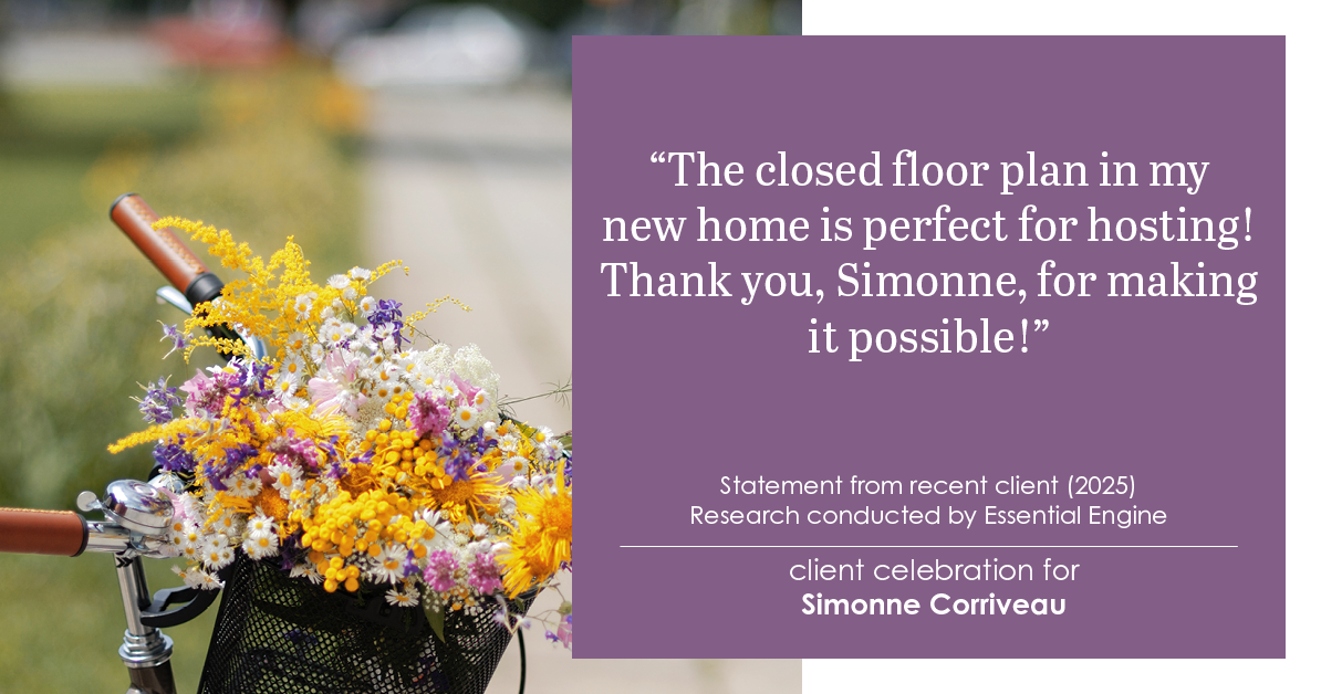 Testimonial for real estate agent Simonne Corriveau with Keller Williams Legacy Partners in West Hartford, CT: The closed floor plan in my new home is perfect for hosting! Thank you, Simonne, for making it possible!
