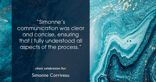 Testimonial for real estate agent Simonne Corriveau with Keller Williams Legacy Partners in West Hartford, CT: "Simonne's communication was clear and concise, ensuring that I fully understood all aspects of the process."