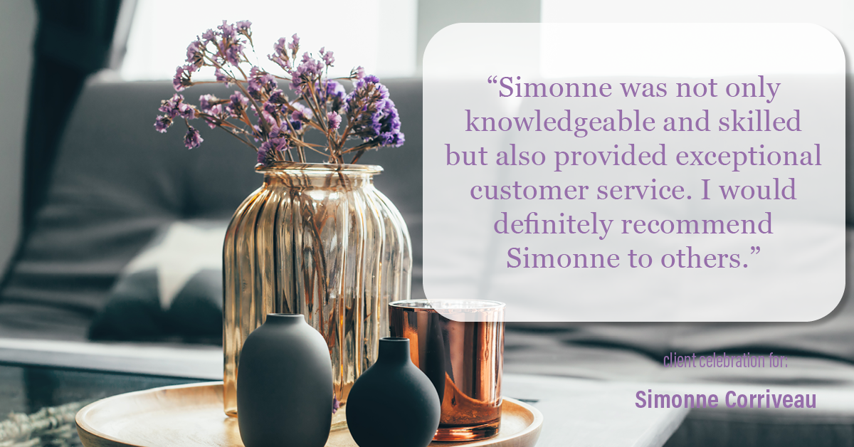 Testimonial for real estate agent Simonne Corriveau with Keller Williams Legacy Partners in West Hartford, CT: "Simonne was not only knowledgeable and skilled but also provided exceptional customer service. I would definitely recommend Simonne to others."