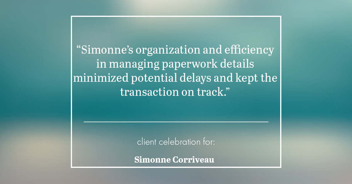 Testimonial for real estate agent Simonne Corriveau with Keller Williams Legacy Partners in West Hartford, CT: "Simonne's organization and efficiency in managing paperwork details minimized potential delays and kept the transaction on track."