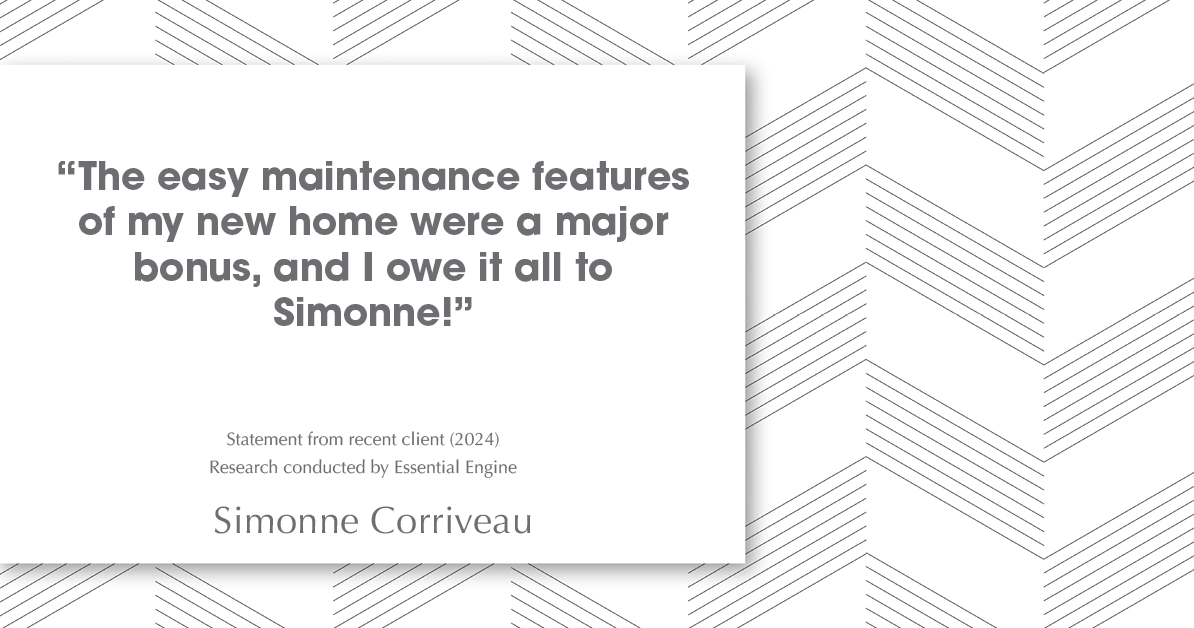 Testimonial for real estate agent Simonne Corriveau with Keller Williams Legacy Partners in West Hartford, CT: "The easy maintenance features of my new home were a major bonus, and I owe it all to Simonne!"