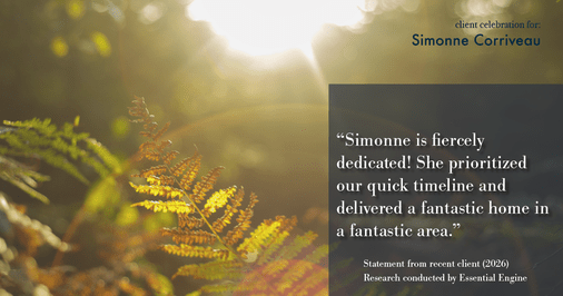 Testimonial for real estate agent Simonne Corriveau with Keller Williams Legacy Partners in West Hartford, CT: "Simonne is fiercely dedicated! She prioritized our quick timeline and delivered a fantastic home in a fantastic area."