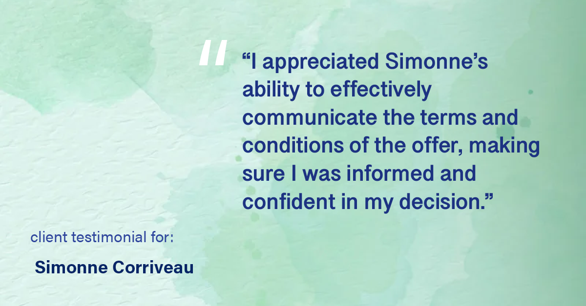 Testimonial for real estate agent Simonne Corriveau with Keller Williams Legacy Partners in West Hartford, CT: "I appreciated Simonne's ability to effectively communicate the terms and conditions of the offer, making sure I was informed and confident in my decision."
