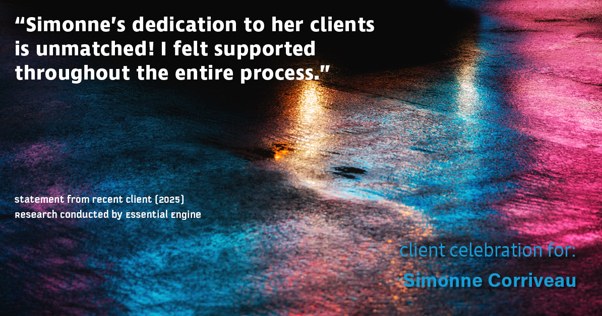 Testimonial for real estate agent Simonne Corriveau with Keller Williams Legacy Partners in West Hartford, CT: "Simonne's dedication to her clients is unmatched! I felt supported throughout the entire process."