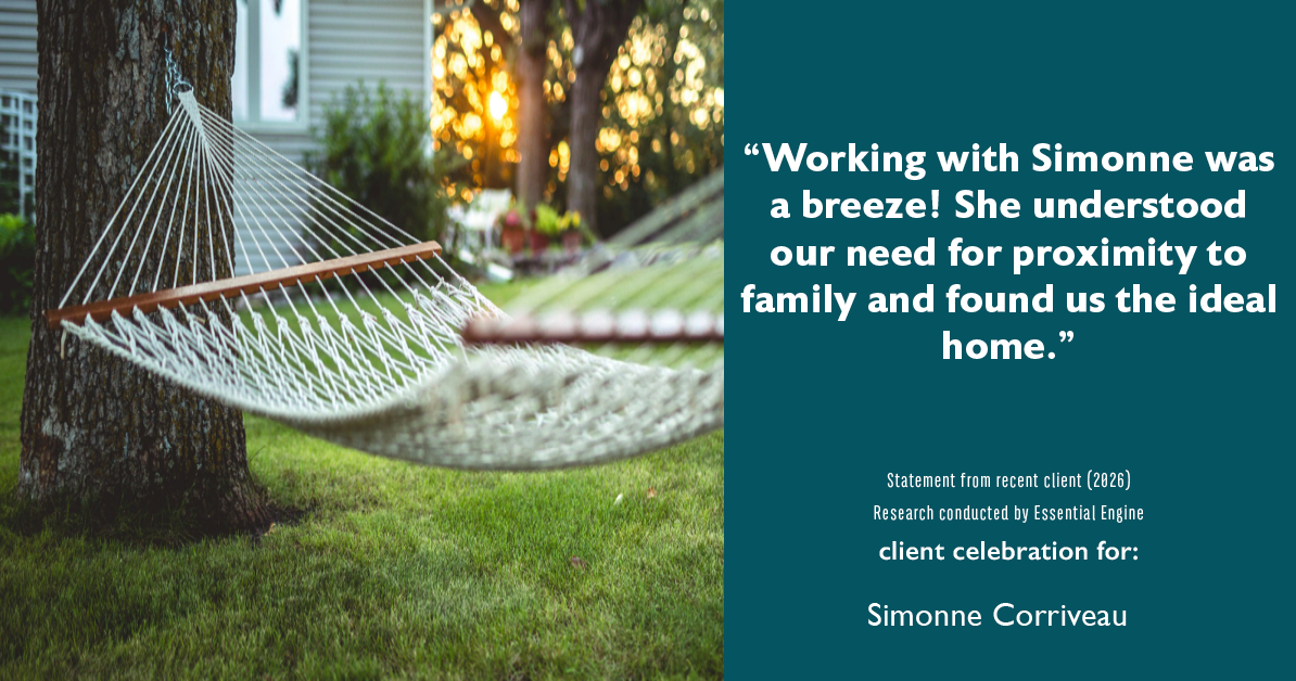 Testimonial for real estate agent Simonne Corriveau with Keller Williams Legacy Partners in West Hartford, CT: "Working with Simonne was a breeze! She understood our need for proximity to family and found us the ideal home."