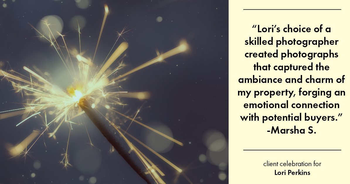 Testimonial for real estate agent Lori Perkins with First Team Real Estate in Carlsbad, CA: "Lori's choice of a skilled photographer created photographs that captured the ambiance and charm of my property, forging an emotional connection with potential buyers."