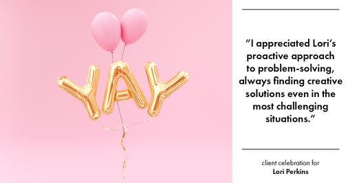 Testimonial for real estate agent Lori Perkins with First Team Real Estate in Carlsbad, CA: "I appreciated Lori's proactive approach to problem-solving, always finding creative solutions even in the most challenging situations."