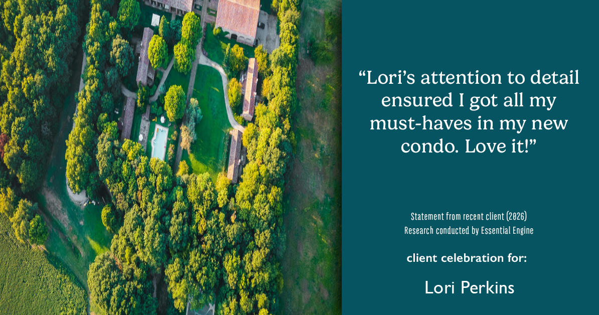 Testimonial for real estate agent Lori Perkins with First Team Real Estate in Carlsbad, CA: "Lori's attention to detail ensured I got all my must-haves in my new condo. Love it!"