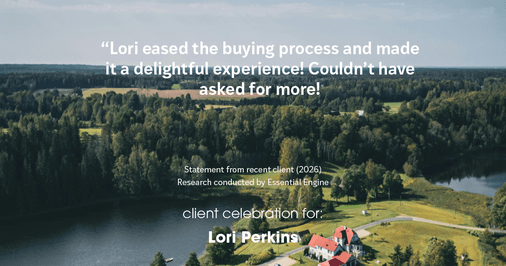 Testimonial for real estate agent Lori Perkins with First Team Real Estate in Carlsbad, CA: "Lori eased the buying process and made it a delightful experience! Couldn't have asked for more!