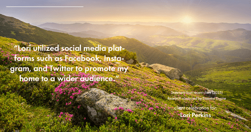 Testimonial for real estate agent Lori Perkins with First Team Real Estate in Carlsbad, CA: "Lori utilized social media platforms such as Facebook, Instagram, and Twitter to promote my home to a wider audience."
