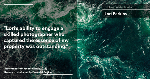 Testimonial for real estate agent Lori Perkins with First Team Real Estate in Carlsbad, CA: "Lori's ability to engage a skilled photographer who captured the essence of my property was outstanding."