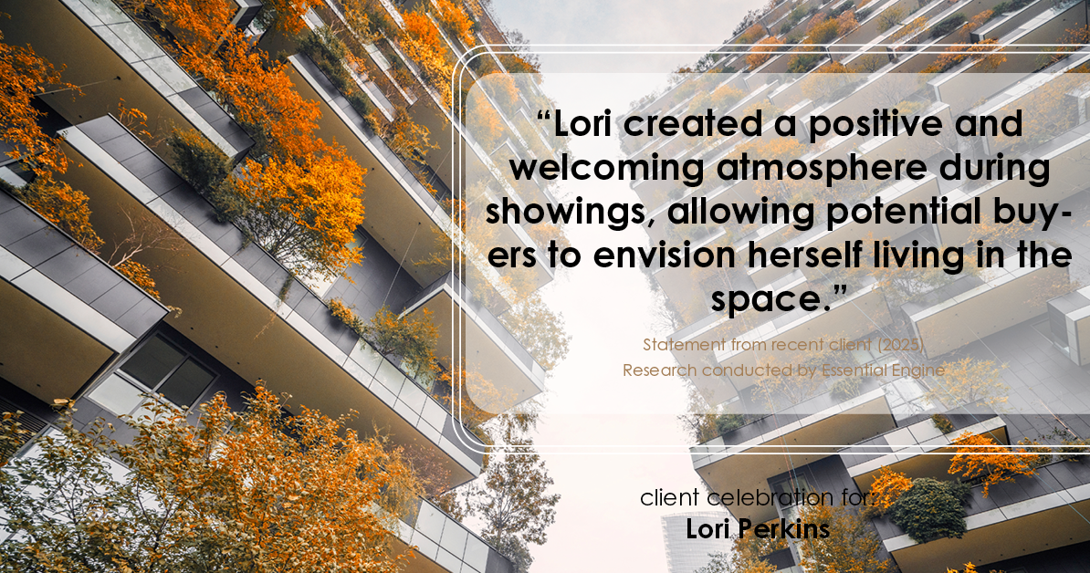Testimonial for real estate agent Lori Perkins with First Team Real Estate in Carlsbad, CA: "Lori created a positive and welcoming atmosphere during showings, allowing potential buyers to envision herself living in the space."