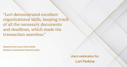 Testimonial for real estate agent Lori Perkins with First Team Real Estate in Carlsbad, CA: "Lori demonstrated excellent organizational skills, keeping track of all the necessary documents and deadlines, which made the transaction seamless."