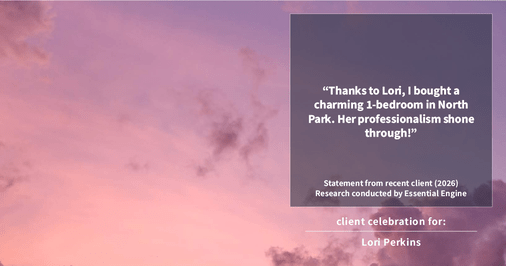 Testimonial for real estate agent Lori Perkins with First Team Real Estate in Carlsbad, CA: "Thanks to Lori, I bought a charming 1-bedroom in North Park. Her professionalism shone through!"