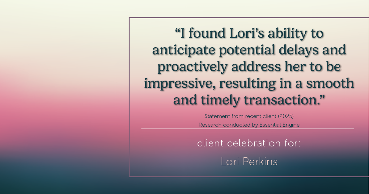 Testimonial for real estate agent Lori Perkins with First Team Real Estate in Carlsbad, CA: "I found Lori's ability to anticipate potential delays and proactively address her to be impressive, resulting in a smooth and timely transaction."