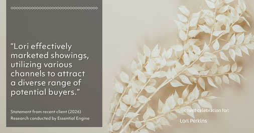 Testimonial for real estate agent Lori Perkins with First Team Real Estate in Carlsbad, CA: "Lori effectively marketed showings, utilizing various channels to attract a diverse range of potential buyers."