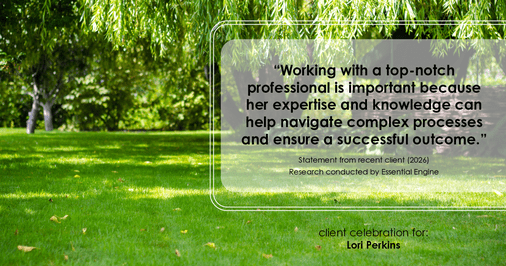 Testimonial for real estate agent Lori Perkins with First Team Real Estate in Carlsbad, CA: "Working with a top-notch professional is important because her expertise and knowledge can help navigate complex processes and ensure a successful outcome."