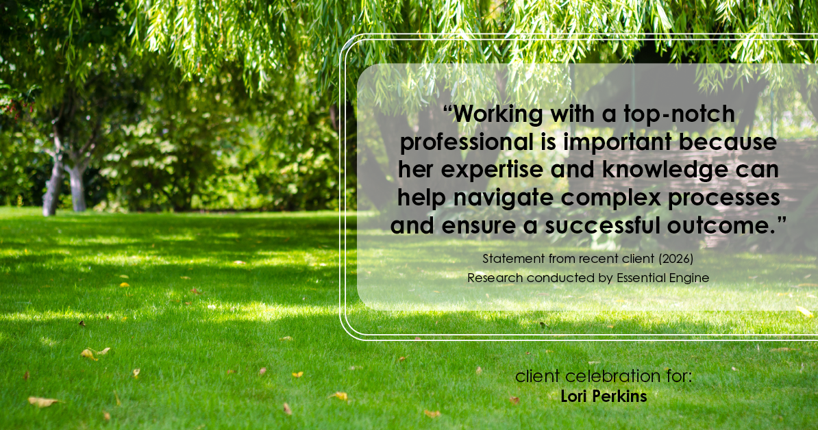 Testimonial for real estate agent Lori Perkins with First Team Real Estate in Carlsbad, CA: "Working with a top-notch professional is important because her expertise and knowledge can help navigate complex processes and ensure a successful outcome."