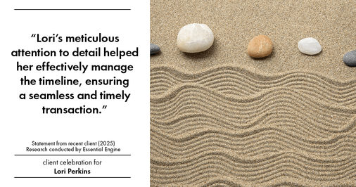 Testimonial for real estate agent Lori Perkins with First Team Real Estate in Carlsbad, CA: "Lori's meticulous attention to detail helped her effectively manage the timeline, ensuring a seamless and timely transaction."