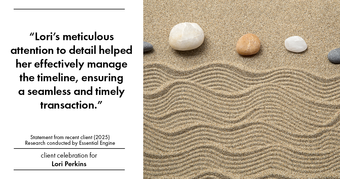 Testimonial for real estate agent Lori Perkins with First Team Real Estate in Carlsbad, CA: "Lori's meticulous attention to detail helped her effectively manage the timeline, ensuring a seamless and timely transaction."