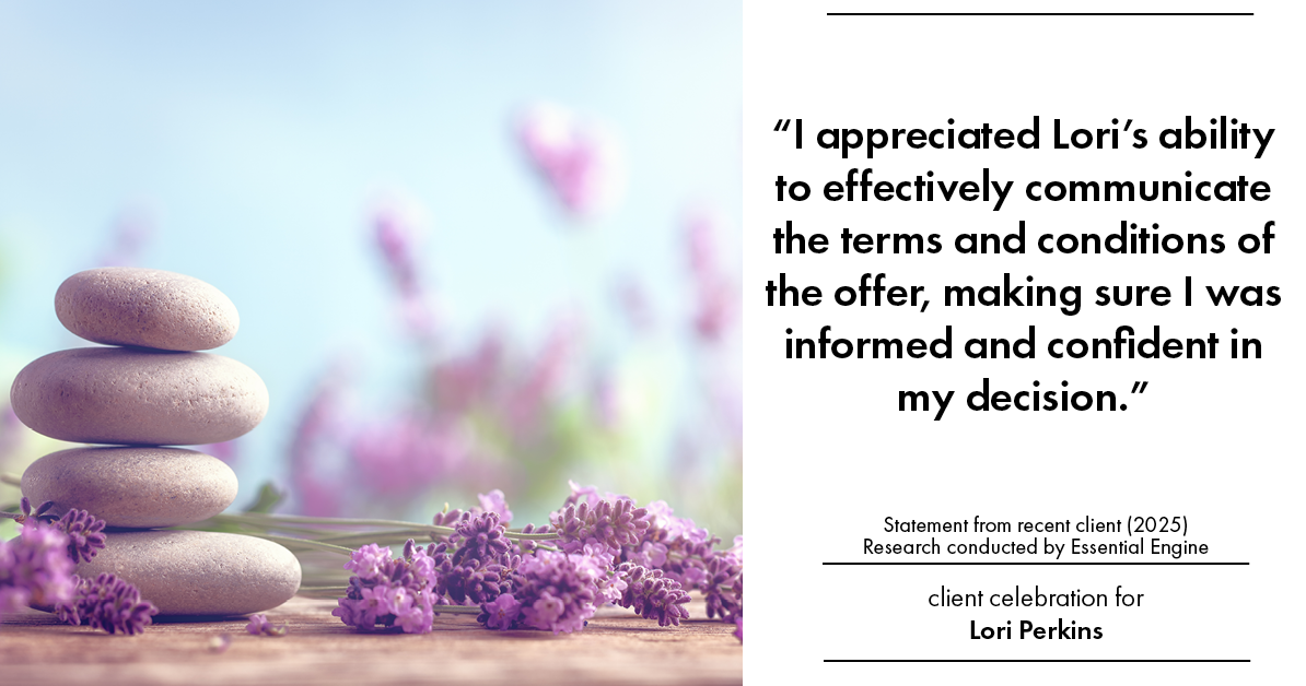 Testimonial for real estate agent Lori Perkins with First Team Real Estate in Carlsbad, CA: "I appreciated Lori's ability to effectively communicate the terms and conditions of the offer, making sure I was informed and confident in my decision."