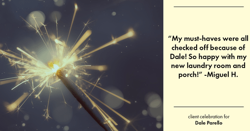 Testimonial for real estate agent Dale Parello with BHHS Fox & Roach, Realtors in Robbinsville, New Jersey: "My must-haves were all checked off because of Dale! So happy with my new laundry room and porch!"