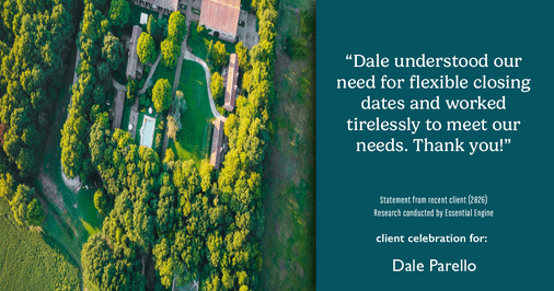 Testimonial for real estate agent Dale Parello with BHHS Fox & Roach, Realtors in Robbinsville, New Jersey: "Dale understood our need for flexible closing dates and worked tirelessly to meet our needs. Thank you!"