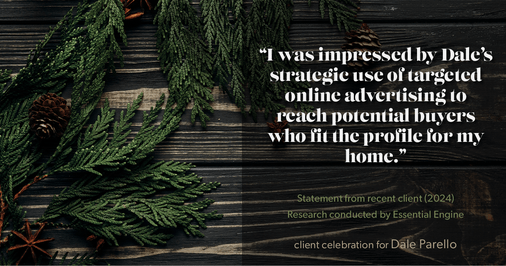 Testimonial for real estate agent Dale Parello with BHHS Fox & Roach, Realtors in Robbinsville, New Jersey: "I was impressed by Dale's strategic use of targeted online advertising to reach potential buyers who fit the profile for my home."